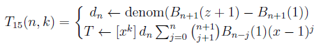T_{15}(n,k)= \genfrac{\{}{.}{0pt}{}{d_n =\text{denom}(B_{n+1}(z+1)-B_{n+1}(1))}{[x^k] d_n \sum_{j=0}^{n}\binom{n+1}{j+1}B_{n-j}(1)(x-1)^j}