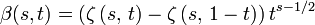 
\beta(s,t)=\left(\zeta \left(s,\,t\right)-\zeta \left(s,\,1-t\right)\right)t^{s-1/2}
