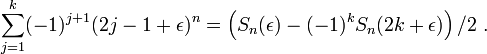 \sum_{j=1}^{k} (-1)^{j+1}(2j-1+\epsilon)^n = \left(S_n(\epsilon)-
(-1)^k S_n(2k+\epsilon) \right) /2 \ .