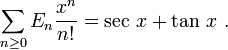 
\sum_{n \ge 0} E_n \frac{x^n}{n!} = \sec \, x + \tan \, x \ .
