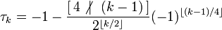 \tau_k = -1 -\frac{[\,4\not{ \mid} \ \ (k-1)\,]}{2^{\lfloor k / 2 \rfloor}}
(-1)^{\lfloor (k-1)/4 \rfloor } 