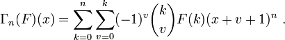  \Gamma_n(F)(x) = \sum_{k=0}^{n}\sum_{v=0}^{k}(-1)^{v} \binom{k}{v}F(k)(x+v+1)^n \ .